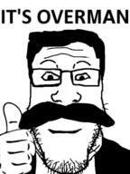 friedrich_nietzsche its_over mustache nietzsche overman pun soyjak subvariant:neutralplier text thumbs_up variant:markiplier_soyjak wholesome übermensch // 480x640 // 79.2KB