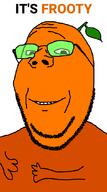froot frooty its_over orange_(fruit) orange_skin subvariant:wholesome_soyjak text variant:gapejak // 600x1076 // 27.3KB