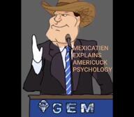 americuck anglo anglosphere brimmiest_comments_section☣️☣️☣️_do_not_enter☣️☣️☣️ chasecool_(namefag) chudnater2(namefag) esl garf_(user) gem heisenberg_(user) meta:namefags mexicatien(namefag) mexico microphone psycho psychology series:mexican-american_countrywar sloptranwnbag_(namefag) spaniard spanish speech stand the_international_boy(user) trend:slopjak united_states // 546x480, 199s // 17.6MB