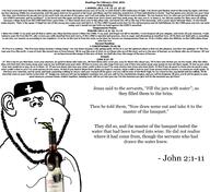 1_corinthians_(bible) 1_corinthians_15:45 1_corinthians_15:46 1_corinthians_15:47 1_corinthians_15:48 1_corinthians_15:49 1_samuel_(bible) 1_samuel_26:12 1_samuel_26:13 1_samuel_26:2 1_samuel_26:22 1_samuel_26:23 1_samuel_26:7 1_samuel_26:8 1_samuel_26:9 abishai abner adam arm background beard bible bible_quote bible_verse blackberry christian_cross christianity clothes david drinking ear english_text eyes fingers god hair hand hat heaven holding_object holy_bible human israel jesus john_(bible) john_2:1 john_2:10 john_2:11 john_2:2 john_2:3 john_2:4 john_2:5 john_2:6 john_2:7 john_2:8 john_2:9 luke_(bible) luke_6:27 luke_6:28 luke_6:29 luke_6:30 luke_6:31 luke_6:32 luke_6:33 luke_6:34 luke_6:35 luke_6:36 luke_6:37 luke_6:38 nose psalm_(bible) psalm_103:1 psalm_103:10 psalm_103:12 psalm_103:13 psalm_103:2 psalm_103:3 psalm_103:4 psalm_103:8 saul sip soyjak straw stubble subvariant:impdrink text variant:impish_soyak_ears water white_background wine wordswordswords ziph // 1920x1761 // 868.9KB