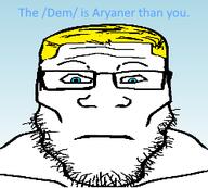 dem blond blue_eyes cobsontalks front_facing meta:namefags shaved_ice trend:aryan variant:markiplier_soyjak // 248x223 // 18.2KB