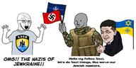 arm azov_battalion country flag glasses hand hands_up happy_merchant judaism nato nazism npc open_mouth russo_ukrainian_war soyjak star_of_david stubble swastika text ukraine variant:soyak volodymyr_zelenskyy // 1024x513 // 72.0KB