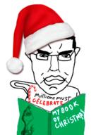 book candy candy_cane christmas closed_mouth clothes ear glasses grinch hair hat millions_must_die santa_hat smile soyjak text variant:chudjak // 498x702 // 254.8KB