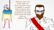 2soyjaks beard bible bible_quote bible_verse blue_eyes brown_hair christian_cross christian_identity christianity chud closed_mouth ear flag:minor_attracted_person glasses hair hang hanged hanging jesus jesus_christ map_(pedophile) matthew_(bible) matthew_18:6 mustache open_mouth pedophile purple_hair river_plate stubble subvariant:chudjak_front subvariant:muscular_chud teeth text tongue total_pedophile_death variant:bernd variant:chudjak yellow_teeth // 1920x1080 // 271.0KB
