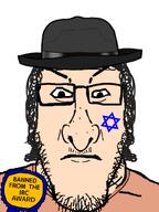 JonathanJew_(User) award clothes context_in_source fedora glasses hat irc jewish_nose jewish_star jews literal_who meta:tagme oc peach_coloured_shirt self_insert snca star_of_david variant:markiplier_soyjak // 600x800 // 221.5KB