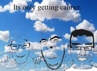 3soyjaks blue blue_background calm cloud eyes_closed its_only_getting_calmer no_more_brother_wars sky smile transparent variant:chudjak variant:cobson variant:feraljak white_shirt // 1309x960 // 2.1MB