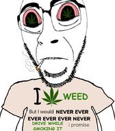 arm biting_lip blunt clothes distorted glasses hair heart i_love i_would_never looking_at_you open_mouth soyjak stubble subvariant:hydrocephason text variant:cobson weed // 787x900 // 312.4KB