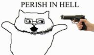 animal animal_abuse animated blood bloodshot_eyes catjak crying ear gem glasses gun hand irl looking_to_the_right open_mouth perish_in_hell remastered shooting stubble text variant:catjak white_background white_skin // 406x240 // 47.5KB