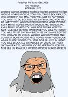 2026 beard bible bible_verse christ christcuck christianity gemersonlakeandpalmer_(user) glasses god grey_eyes grey_hair hair jesus jesus_christ long_hair open_mouth parody soyjak text variant:feraljak wordswordswords you_will // 1858x2664 // 549.2KB