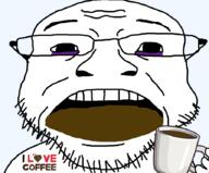 coffee cup drinking eyebags food glasses mug open_mouth soyjak stubble tired variant:coinjak // 896x741 // 94.3KB