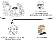 adam atheism bloodshot_eyes chess crying eve gay glasses mask nas:wojak nas:yes_chad nordic_chad open_mouth religion soyjak stubble text thought_bubble variant:soyak wojak // 4032x3024 // 2.4MB
