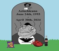 aztecchicano(namefag) coca_cola dead flag:united_farm_workers gravestone heart meta:tagme namefag_drama takis variant:meximutt // 1161x999 // 147.8KB