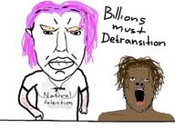 ack billions_must black_skin bleached chud columbine curly_hair cutting czechia detransitioned mtf natural_selection nigger pink_hair scars soyjak tcc tranny trans trans_rights // 1080x791 // 284.8KB