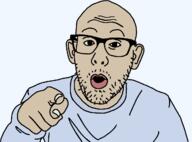 arm clothes ear glasses hand johnathan_estis open_mouth pointing pointing_at_viewer soyjak stubble subvariant:nojak2 variant:nojak white_skin // 1249x923 // 32.4KB