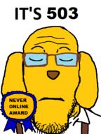 503 award booru booru.soy clothes dog error glasses its_over janny jannyplier online server servers soybooru soyjak soyjak_party stubble suit text variant:markiplier_soyjak // 600x800 // 49.9KB