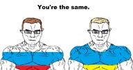 2soyjaks blue_eyes brown_hair closed_mouth european flag flag:russia flag:ukraine glasses muscles russia russian_flag slav slavic smirk smug soyjak subvariant:muscular_chud text trend:aryan ukraine ukrainian_flag variant:chudjak white_skin yellow_hair you're_the_same // 1510x792 // 61.5KB