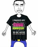 angry arm closed_mouth clothes ear glasses hair hand i_paused_my leg soyjak subvariant:chudjak_front text thug_hunter tshirt variant:chudjak // 828x1022 // 52.5KB