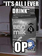 bbc excited food homo_milk irl its_all_i_ever_drink meme milk op queen_of_spades text variant:cobson // 500x667 // 93.9KB