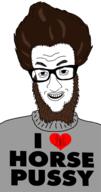 beard brown_hair clothes glasses hair horse horse_pussy i_love nsfw smile soyjak text vagina variant:jimmy_numale // 516x978 // 180.9KB