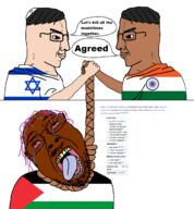 3soyjaks ack ack! arm black_skin bloodshot_eyes brown_skin closed_mouth clothes countrywar crescent_and_star crying dead flag flag:india flag:israel flag:palestine flags glasses hair hand handshake handsome hanging hat india indian islam israel israeli jews judaism kippah meta:tagme mustache open_mouth palestine palestine_flag palestinian purple_hair rope side_profile smile smug soyjak speech_bubble star_and_crescent star_of_david stubble text tongue variant:bernd variant:chudjak wikipedia wikipedia_article yellow_teeth // 1554x1677 // 270.2KB