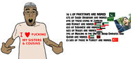 arab black_skin brown_skin clothes ear factjak facts glasses hat heart i_love inbred incest iraq islam jordan kuwait muhammad pakistan pointing qatar saudi_arabia shitskin soyjak stubble sudan text trvke trvthnvke tshirt turkiye united_arab_emirates variant:shirtjak wordswordswords yellow_teeth // 2424x1080 // 482.4KB