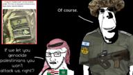 2soyjaks arab_league arm army biting_lip blur creepy distorted english_text evil fat flag flag:arab_league flag:egypt flag:iraq flag:israel flag:lebanon flag:saudi_arabia flag:syria foot full_body glasses greater_israel gun gynaecomastia hand idf israeli israeli_defense_forces judaism keffiyeh leg military military_uniform nipple ominous patch rape rifle scared shadow smile soyjak star_of_david stubble subvariant:hornyson subvariant:soyak_(concerned) tavor text variant:cobson variant:soyak vein // 1346x758 // 893.6KB