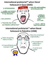 1948 2025 award gaza greentext holocaust joseph_stalin palestine proletariat socialism text variant:bernd variant:markiplier_soyjak // 1098x1373 // 416.5KB