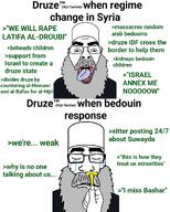 bashar_alassad bedouin closed_mouth clothes crying druze eyebrows hammoud_al_hinnawi hand hikmat_al_hijri islam israel its_over jihad laith_al_balous mustache open_mouth palestine razor soyjak syria text tongue variant:bernd variant:markiplier_soyjak // 1080x1348 // 358.7KB