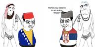 arab beard big_nose bosnia bull chains christianity clothes cross fez flag flag:bosnia_and_herzegovina flag:serbia glasses islam jewish_nose judaism keffiyeh kike multiple_soyjaks necklace obese sajkaca serbia slave smile star_of_david subvariant:hornyson text variant:chudjak variant:cobson // 1598x800 // 244.6KB