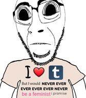 arm biting_lip clothes distorted feminism feminist frown glasses i_heart i_would_never large_eyes large_nose looking_at_you merge stubble subvariant:hornyson subvariant:science_lover teeth text tshirt tumblr variant:cobson variant:markiplier_soyjak // 500x572 // 88.5KB