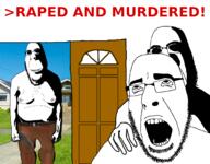 3soyjaks ahegao biting_lip door evil glasses glock gun hand holding_object house irl_background murder ominous open_mouth rape raped_and_murdered redtext self_paradox sex shadow stubble subvariant:hornyson text variant:cobson weapon // 1500x1175 // 421.4KB