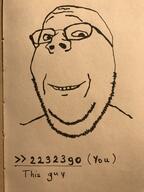 (you) closed_mouth drawing glasses internet_is_leaking irl meta:high_resolution redraw smile soyjak stubble subvariant:wholesome_soyjak text traditional_media variant:gapejak // 3024x4032 // 2.5MB