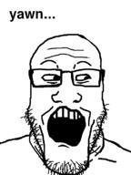 glasses soyjak stubble text variant:markiplier_soyjak yawn yawning // 600x800 // 33.9KB