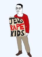 chud holding_object jews judaism nazism rape sign variant:chudjak // 1536x2048 // 126.1KB