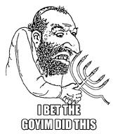 angry arm beard big_nose clothes evil frown gentile goyim hand happy_merchant hat jewish_nose jews judaism kike kike_nose kippah looking_down meme menorah meta:not_oc nas:merchant rubbing_hands text // 700x800 // 246.6KB angry arm beard big_nose clothes evil frown gentile goyim hand happy_merchant hat jewish_nose jews judaism kike kike_nose kippah looking_down meme menorah meta:not_oc nas:merchant rubbing_hands text // 700x800 // 246.6KB