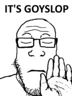 closed_eyes closed_mouth glasses goyslop hand its_over soyjak stubble text variant:markiplier_soyjak // 600x800 // 64.5KB