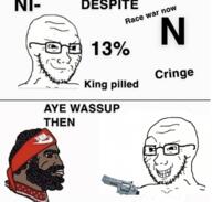 13% 2soyjaks beard chad closed_mouth cringe despite glasses gun hair headband kingpilled mustache negro nigger nike nordic_chad palindrome_get race_war_now racism smile smug soyjak soyjak_comic stubble subvariant:soyak_(smug) text variant:soyak // 725x691 // 319.7KB