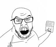 angry arm glasses hand holding_object mustache open_mouth paper pen sign soyjak stubble text variant:feraljak you_will // 1200x1000 // 139.9KB