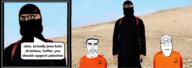 3soyjaks anger_mark arabic_text balaclava brown_skin christianity closed_eyes closed_mouth comic concerned cross ear glasses irl_background isis islam its_over jihadi_john knife necklace speech_bubble subvariant:chudjak_front subvariant:neutralplier terrorist text variant:chudjak variant:markiplier_soyjak variant:soyak // 1318x465 // 575.0KB