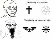 2soyjaks aquila chaos chaos_star christianity closed_mouth concerned cross excited glasses hand hands_up imperium_of_man pentagram place_japan satanism soyjak stretched_mouth stubble subvariant:soyak_(irritated) subvariant:wewjak thing_japanese variant:soyak waow warhammer // 1080x780 // 79.4KB