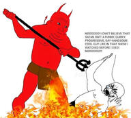 angry arm bald bloodshot_eyes christianity clothes crying demon faggot fire gay glasses hazbin_hotel hell horn loincloth neutral nipple obese open_mouth red_skin satan satanism selfish_little_fuck soyjak stubble tail text torture trident variant:cryboy_soyjak variant:wojak white_background // 3072x2745 // 799.3KB
