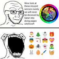 2soyjaks :| ;p air alchemy angel animal arrow ball basket beard beltane black_eyes bloodshot_eyes blue_shirt bow_(weapon) bowtie brown_hair bug calendar cardinal_direction carrot chicken_egg chin christianity christmas christmas_lights christmas_tree chrsitianity circle closed_eyes closed_mouth clothes coal comic compass concerned demon ear earth_(element) east easter egg egg_hunting element emoticon english_text eye eyebrow eyes_popping festival fire food forehead from_twitter gape gay ghost gift gift_box glasses gradient green green_skin grid hair halloween halo hat head heart holiday homosexuality imbolc kiss kissing knot lace lid lights litha lughnasadh mabon magick monochrome moon moon_phase neck north nose nostril open_mouth ostara pagan pannel pencilbrush pentacle pentagon pentagram pine_tree present pumpkin rabbit rainbow red_hair redraw religion ribbon samhain santa_claus santa_hat schizo sea shrug smile snowflake snowman south soyjak spider star stem stretched_mouth stripe stubble subvariant:kekjak symbol teeth text thematic tongue top_hat tree triangle twig valentine variant:soyak vein watchmenwakeup water west wheel wheel_of_the_year whisker white_background white_beard white_eyes wicca wing wink witchcraft yellow yellow_skin yule zombie // 768x768 // 89.1KB