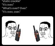 2soyjaks angry closed_mouth glasses its_over soyjak text twitter variant:chudjak walkie_talkie // 716x603 // 43.7KB