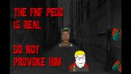 alley boyfriend_(friday_night_funkin') creepy creepypasta creepypasta_video discord discord_logo_facial_mark facial_mark fnf_pedo love_is_love nate pedophile series:brimstone_creepypastas subvariant:chudplier variant:markiplier_soyjak // 1920x1080, 478s // 24.2MB