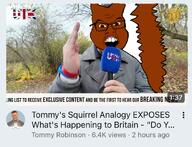 animal britain british brown_fur clothes english_text flag:united_kingdom glasses hand open_mouth red_fur red_squirrel squirreljak subvariant:feralsquirrel tail teeth tommy_robinson tree united_kingdom variant:feraljak youtube youtuber // 1094x836 // 472.1KB