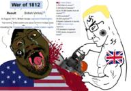 1812 1814 2soyjaks angry arm august blood bloodshot_eyes blue_eyes britain british british_empire brown_skin buff chainsaw closed_mouth conflict crying decapitation ear fat flag flag:united_kingdom flag:united_states glasses hair hand holding_object meta:tagme murder mustache nazism open_mouth queen_of_spades schutzstaffel side_profile sonnenrad soyjak spade star_(symbol) stubble swastika union_jack united_states variant:bernd variant:chudjak war war_of_1812 wikipedia yellow_hair yellow_teeth // 978x682 // 482.9KB