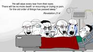 bed bible bible_verse bloodshot_eyes brown_hair closed_mouth clothes cry crying death ear glasses green_shirt hair hospital its_over jesus jesus_christ multiple_soyjaks open_mouth revelation_(bible) revelation_21:4 soyjak stubble subvariant:gapejak_female subvariant:wholesome_soyjak teeth text tongue tragedyjakking tshirt variant:bernd variant:chudjak variant:cobson variant:feraljak variant:gapejak variant:soyak water // 1440x810 // 144.1KB