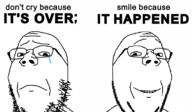 2soyjaks crying glasses its_over quote sad smile soyjak stubble subvariant:wholesome_soyjak text variant:gapejak // 1157x674 // 135.7KB