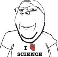 clothes glasses i_love science smile soyjak stubble subvariant:wholesome_soyjak text tshirt variant:gapejak // 395x388 // 59.8KB