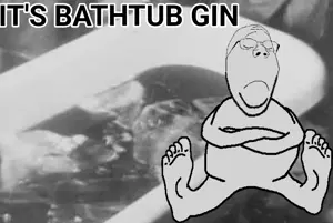 it's bathtub gin.png